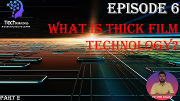E6 | WHAT IS THICK FILM TECHNOLOGY? |VLSI DESIGN | ELECTRONICS & COMMUNICATION |PART 2 |PIYUSH BAJAJ