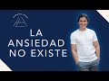 La ANSIEDAD no EXISTE