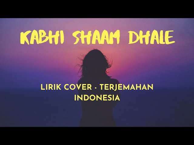 LIRIK LAGU INDIA KABHI SHAAM DHALE | TERJEMAHAN INDONESIA | COVER BY. AAKRITTI MEHRA class=