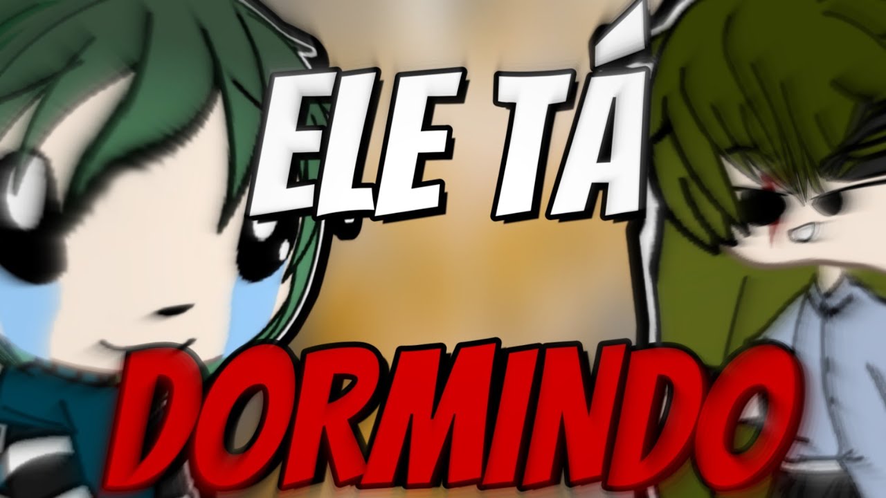 ~| ELE TÁ DORMINDO |~ [MEME GL] - YouTube