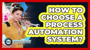 How To Choose A Process Automation System?