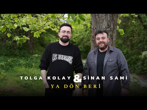 Sinan Sami & Tolga Kolay - ''Ya Dön Beri''