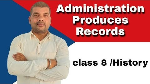 Administration Produces Records/How When and Where/History/Class 8