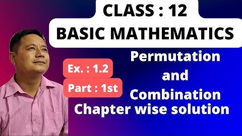 Basic Mathematics 12 Permutation and Combination | Exercise ex. 1.2 solution Part: 1