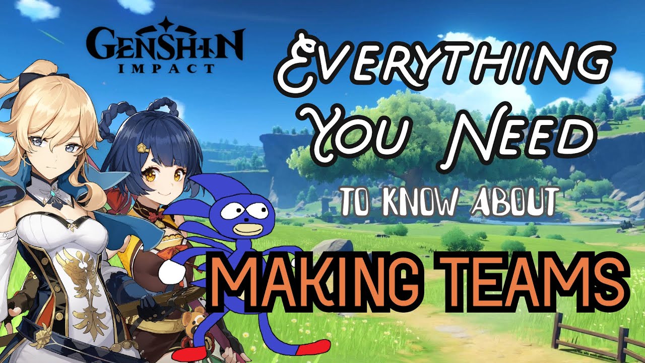Everything You Need to Know About Making Teams in Genshin Impact! Run