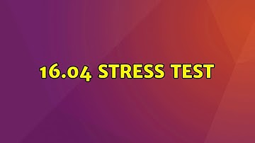Ubuntu: 16.04 Stress Test