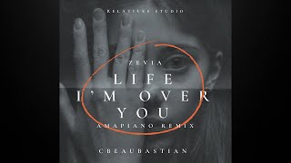 Zevia  -Life, I'm Over You Amapiano - CBeauBastian