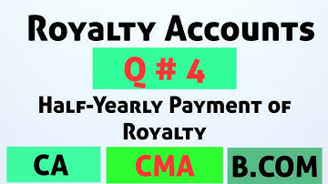 Half yearly of payment || Royalty Accounts | Q # 4| CMA| CA| B.COM