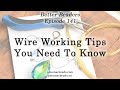 Wire Working Tips You Need To Know - Better Beaders Episode by PotomacBeads