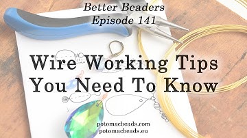Wire Working Tips You Need To Know - Better Beaders Episode by PotomacBeads