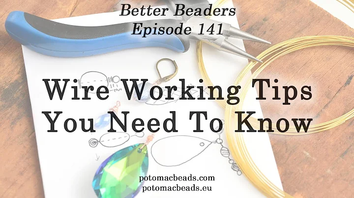 Wire Working Tips You Need To Know - Better Beaders Episode by PotomacBeads