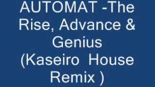 AUTOMAT (rise , advance, genius ) kaseiro house remix