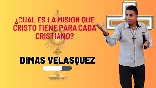 Dimas Velásquez, Tema: ¿Cual es la misión del cristiano? // Escucha, reflexiona y cambia tu vida