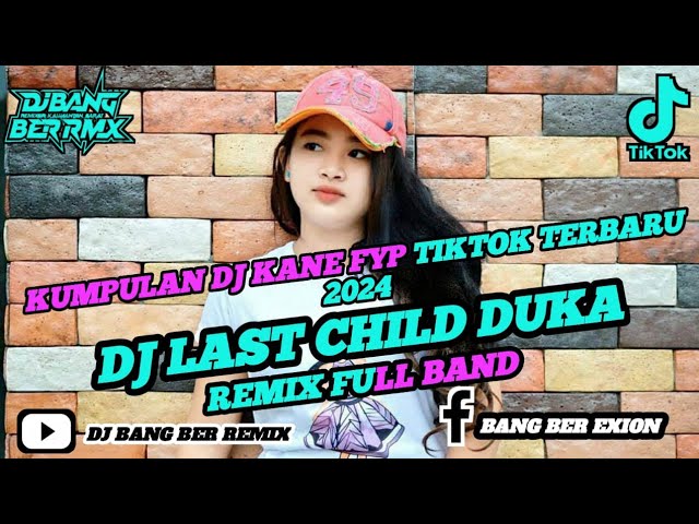 DJ LAST CHILD DUKA || REMIX FULLBAND|| VIRAL TIKTOK TERBARU 2024 class=