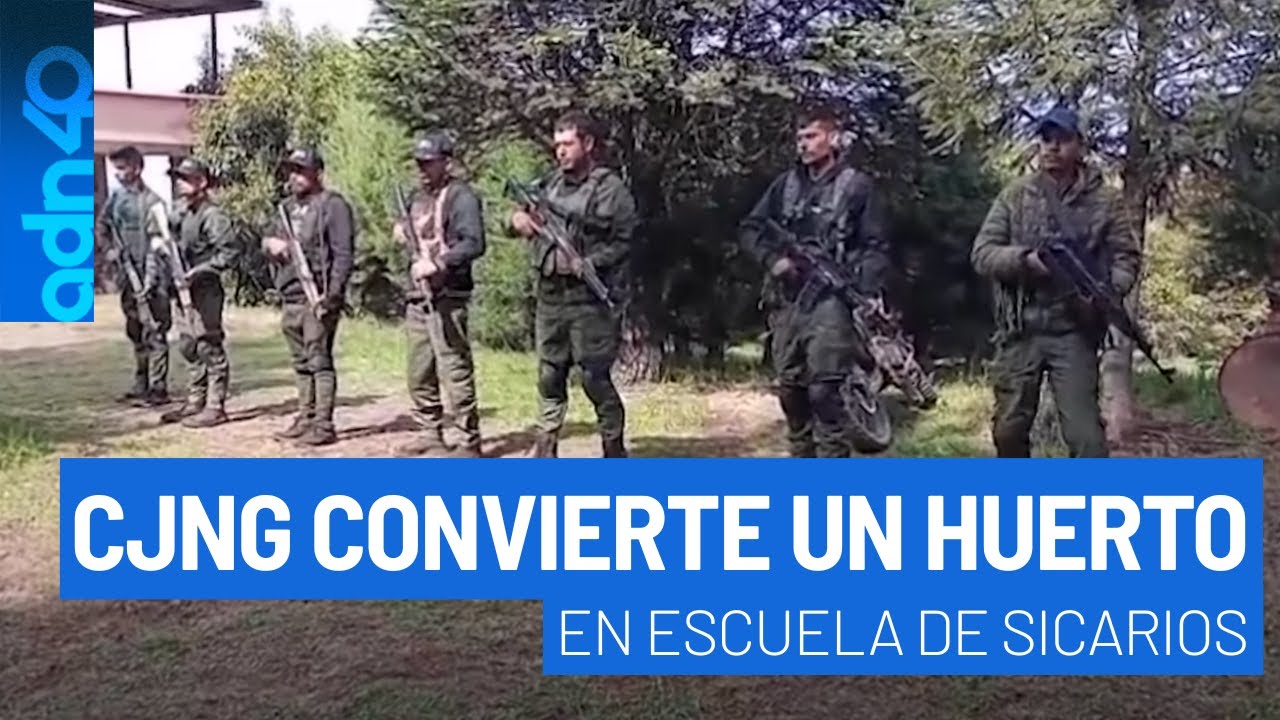 De huerto a escuela de sicarios, así entrena el CJNG para matar y protegerse de las autoridades