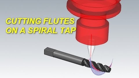 MASTERCAM MULTIAXIS CASE STUDY: CUTTING FLUTES ON A SPIRAL TAP