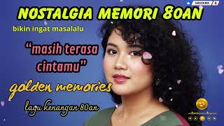 Nostalgia 80an 90an  Kenangan  Masih Terasa Cintamu