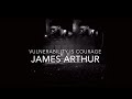 James Arthur - Vulnerability is Courage