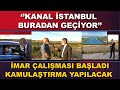 #KANAL İSTANBUL BURADAN GEÇİYOR. İMAR ÇALIŞMASI BAŞLADI. KAMULAŞTIRMA YAPILACAK