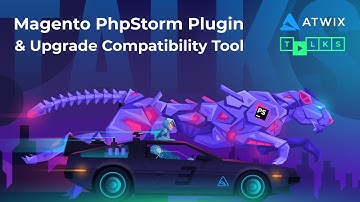 Atwix Talks #3: Magento PHPStorm Plugin & Upgrade Compatibility Tool
