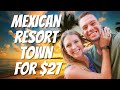 MEXICO'S MOST LUXURIOUS RESORT TOWN FOR $27 A NIGHT!