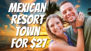 MEXICO'S MOST LUXURIOUS RESORT TOWN FOR $27 A NIGHT!