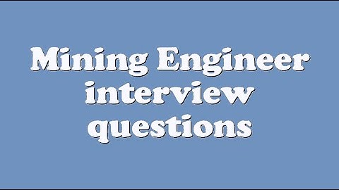 Mining Engineer interview questions