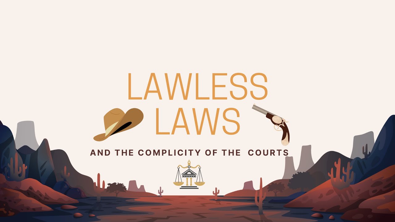 Lawless Laws and the Complicity of the Courts YouTube