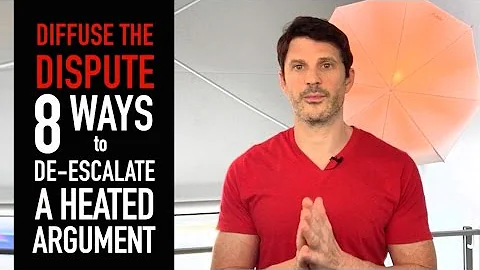 DIFFUSE the DISPUTE: 8 WAYS to DE-ESCALATE a heated ARGUMENT