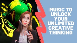 Best Music For Creative Work (GET THE IDEAS FLOWING INSTANTLY)