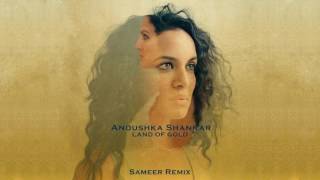 Anoushka Shankar - Land Of Gold (Sameer Remix)