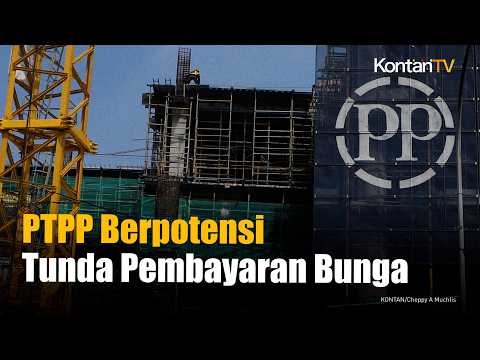 PTPP Berpotensi Tunda Pembayaran Bunga, Nilainya Rp44,68 Miliar