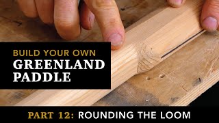 Building a Greenland Paddle, Part 12: Rounding the Loom