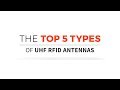 The Top 5 Types of UHF RFID Antennas