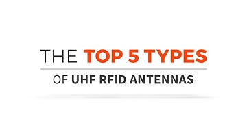The Top 5 Types of UHF RFID Antennas