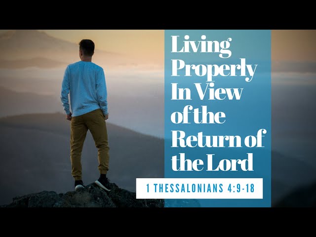 Living Properly In View of the Return of the Lord | 1 Thessalonians 4:9-18 class=