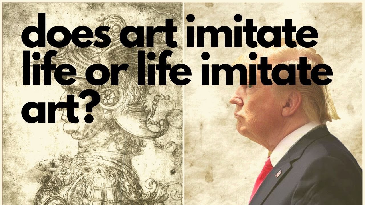 Does Life Imitates Art Or Art Imitates Art Youtube
