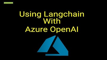 How To Use Langchain With Azure OpenAI