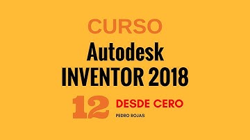Autodesk Inventor 2018 desde cero - Vídeo 12