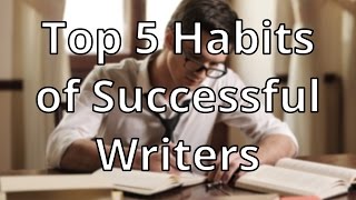 Top Five Habits of Successful Writers