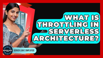 What Is Throttling In Serverless Architecture? - Server Logic Simplified