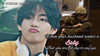 When your husband wants a baby but you are too shy to say yes| Taehyung oneshot |