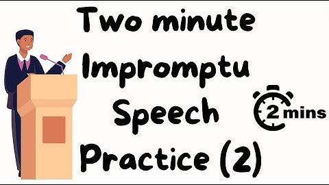 2 minute impromptu speech practice - 2