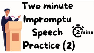2 minute impromptu speech practice - 2