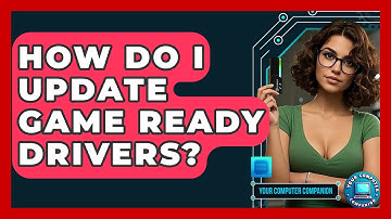 How Do I Update Game Ready Drivers? - Your Computer Companion