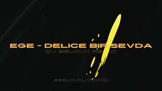 Ege - Delice Bir Sevda (dj Selcuk Remix) Resimi
