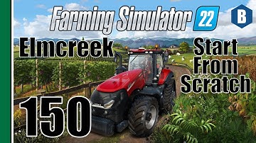 FARMING SIMULATOR 22 - Start From Scratch - ELMCREEK MAP - Part 150 - FS22 LET