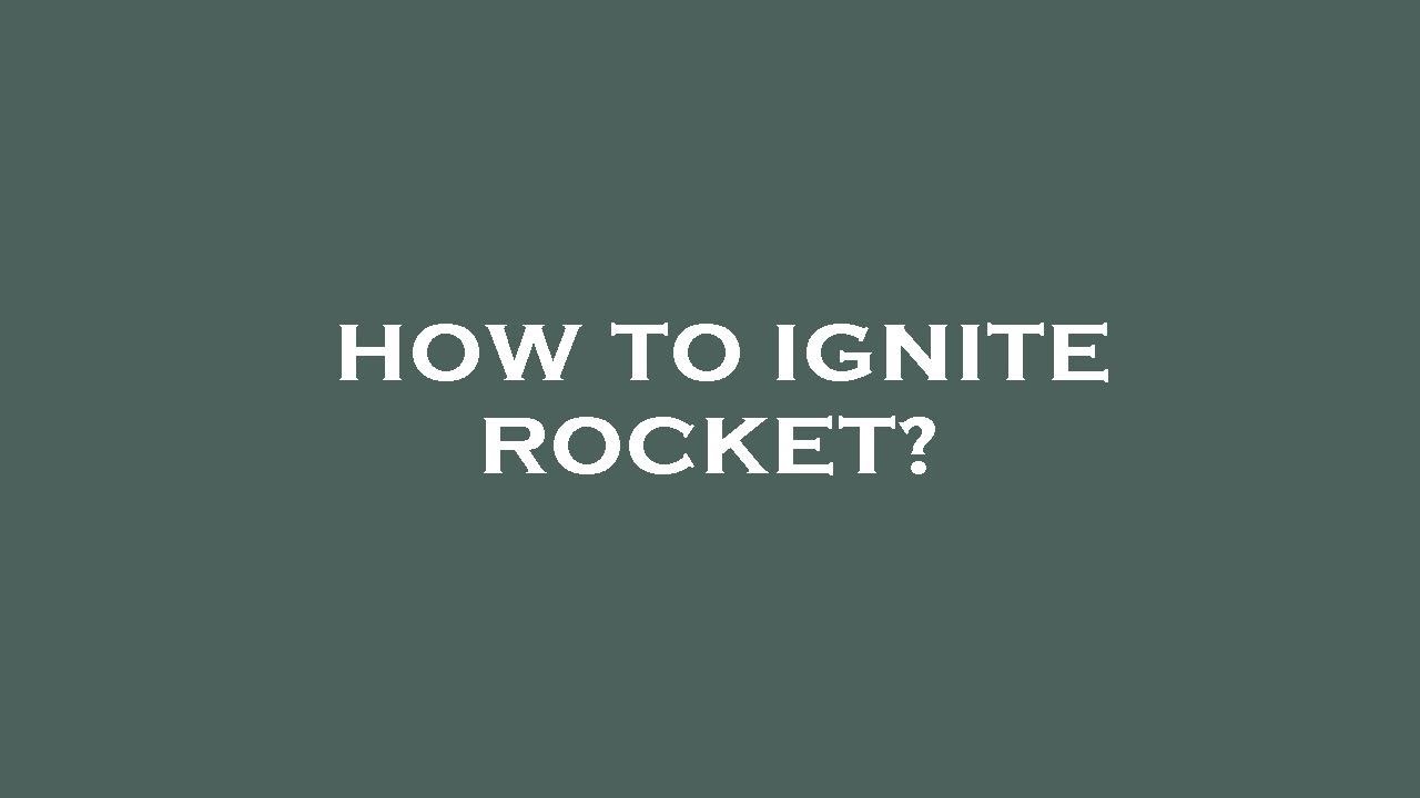 How Rockets Ignite How to ignite rocket? - YouTube
