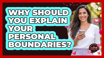 Why Should You Explain Your Personal Boundaries?