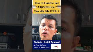How to Handle Sec 143(2) Notice &amp; 144B Faceless Assessment ? Can You File ITR-U u/s 138(8A) ? Tax G